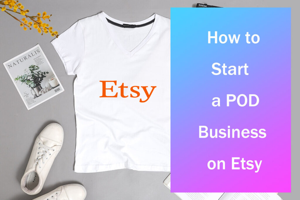 how to start a print on demand business on etsy