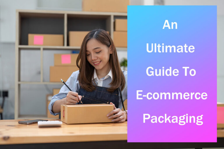 An Ultimate Guide to E-commerce Packaging
