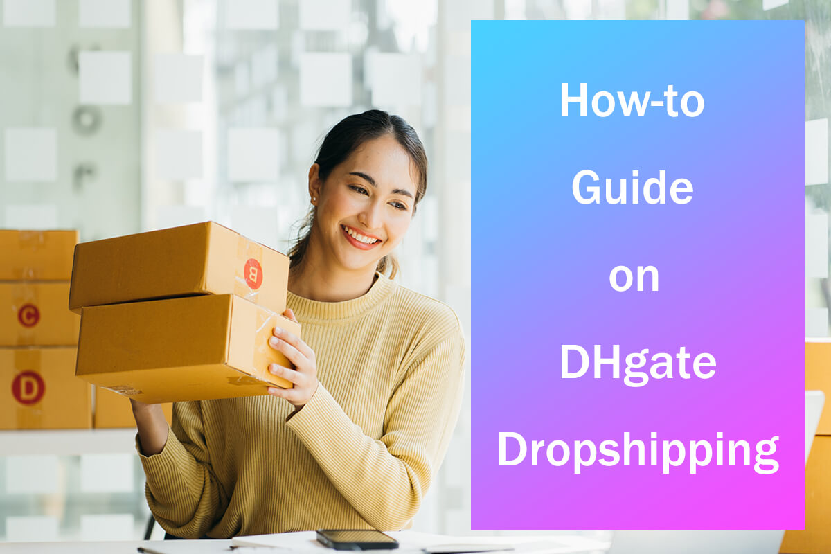 DHgate Dropshipping: Dropship from DHgate in 6 Steps