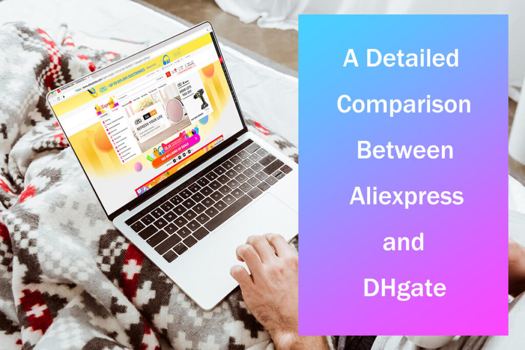 Aliexpress vs DHgate - Une comparaison détaillée