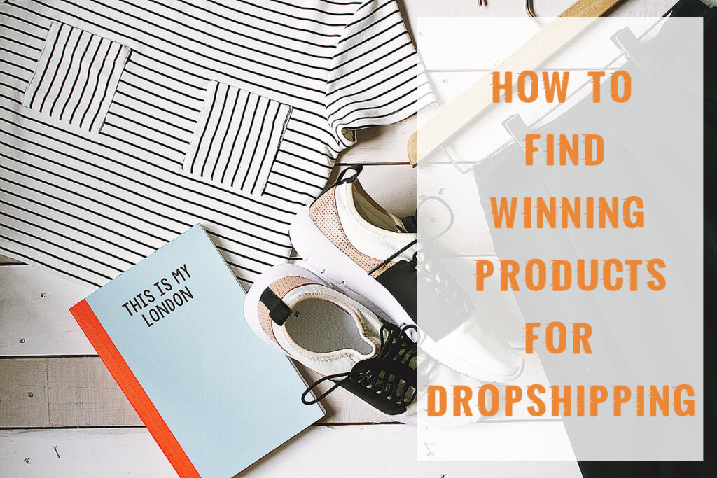 How to Find Winning Productsfor Your Dropshipping Business