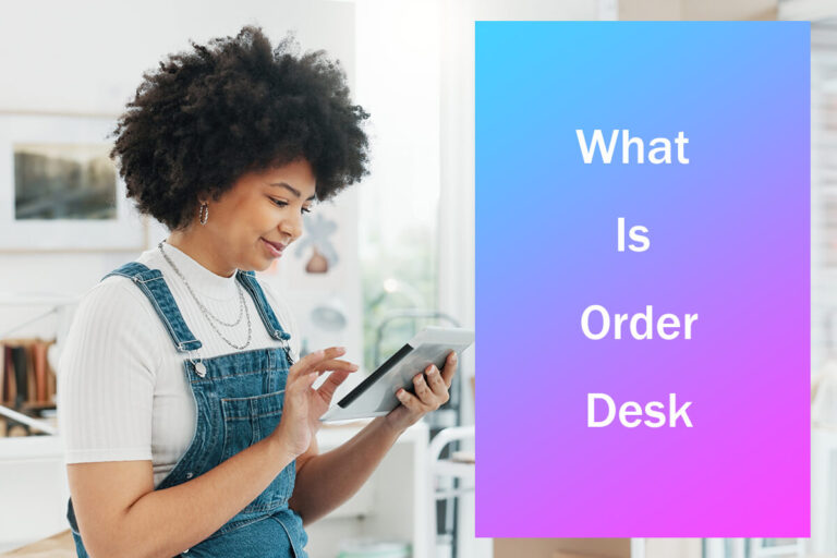 What Is Order Desk? An Ultimate Guide for Beginners