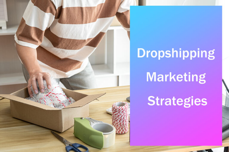 Estrategias de marketing de dropshipping: cómo comercializar su tienda de dropshipping