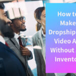 Comment créer des publicités vidéo Dropshipping sans aucun inventaire