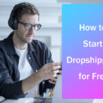 Comment démarrer le dropshipping gratuitement