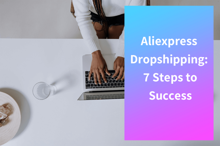 Aliexpress Dropshipping: 7 Steps to Success in 2024