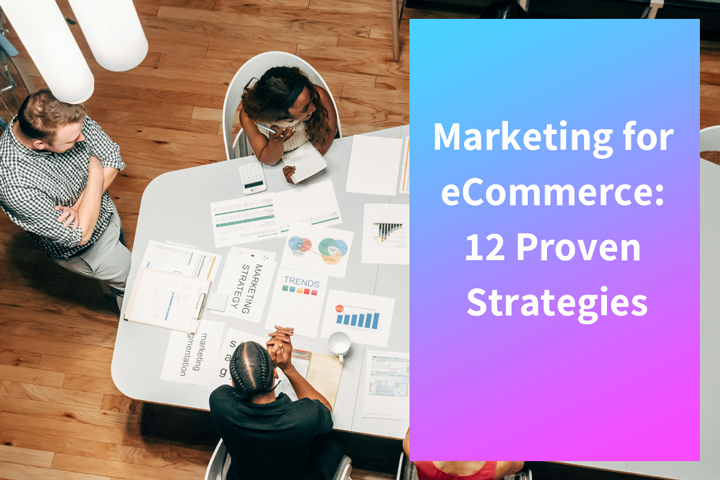 Marketing for eCommerce: 12 Proven Strategies in 2024