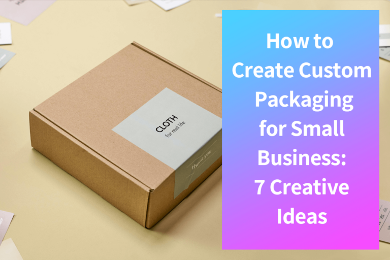 Come creare packaging personalizzato per le piccole imprese: 7 idee creative