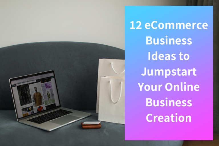 12 eCommerce Business Ideas to Jumpstart Your Online Business Creation in 2024