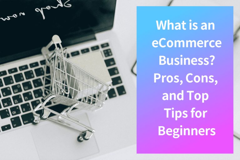What is an eCommerce Business? Pros, Cons, and Top Tips for Beginners