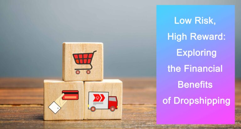 Low Risk, High Reward: Exploring the Financial Benefits of Dropshipping