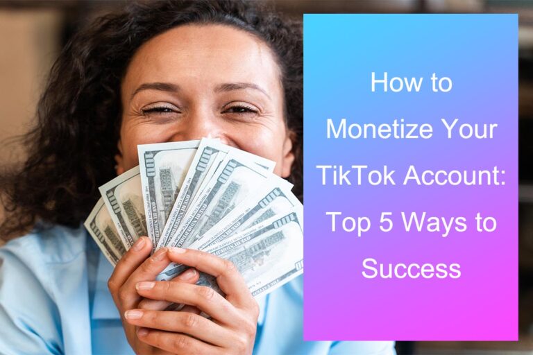 How to Monetize Your TikTok Account: Top 10 Ways to Success