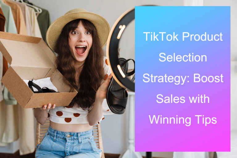 TikTok Product Selection Strategy: Boost Sales with Winning Tips