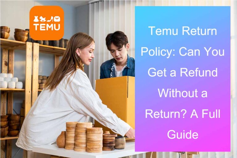 Temu Return Policy: Can You Get a Refund Without a Return? A Full Guide