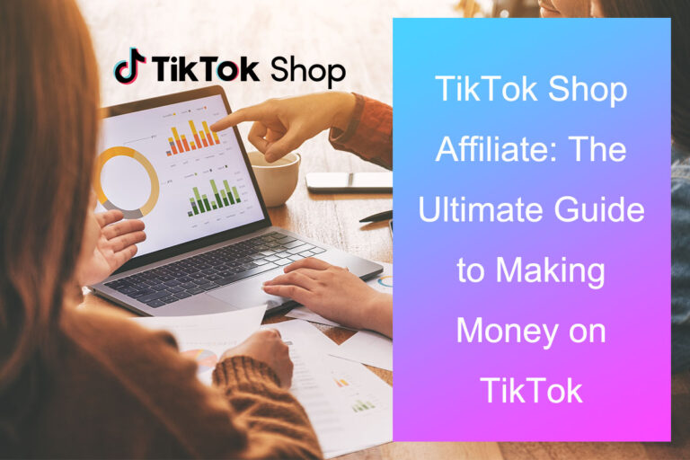 TikTok Shop Affiliate: The Ultimate Guide to Making Money on TikTok