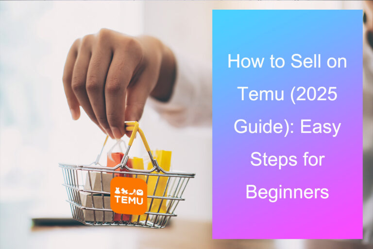 How to Sell on Temu (2025 Guide): Easy Steps for Beginners