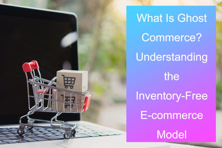 What Is Ghost Commerce? Understanding This Inventory-Free E-commerce Model