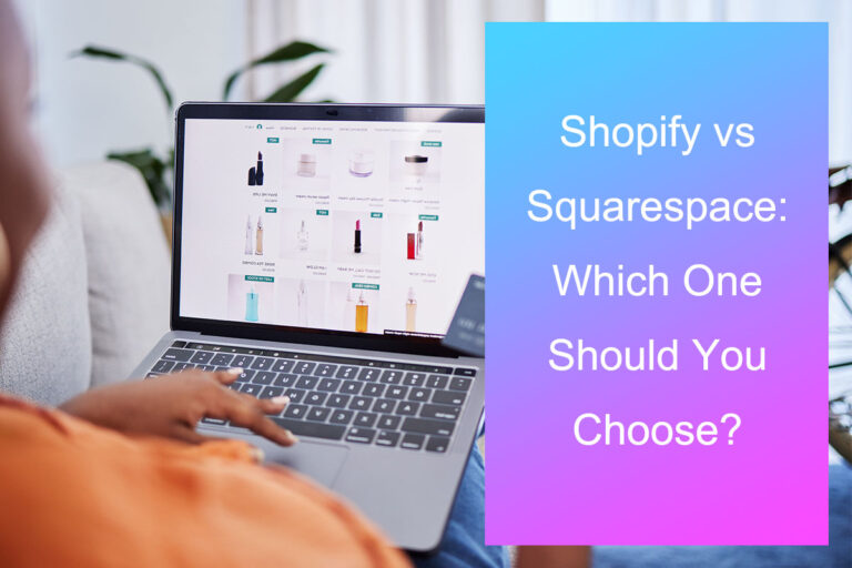 Shopify vs Squarespace: Which One Should You Choose?