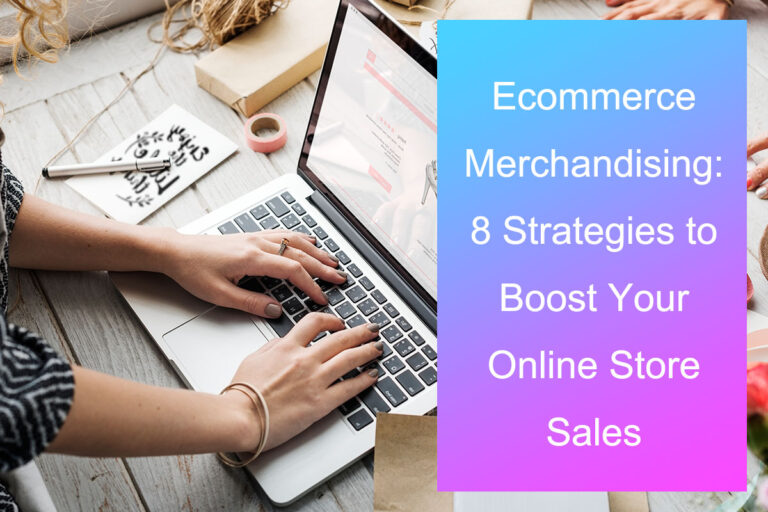 Ecommerce Merchandising: 8 Strategies to Boost Your Online Store Sales