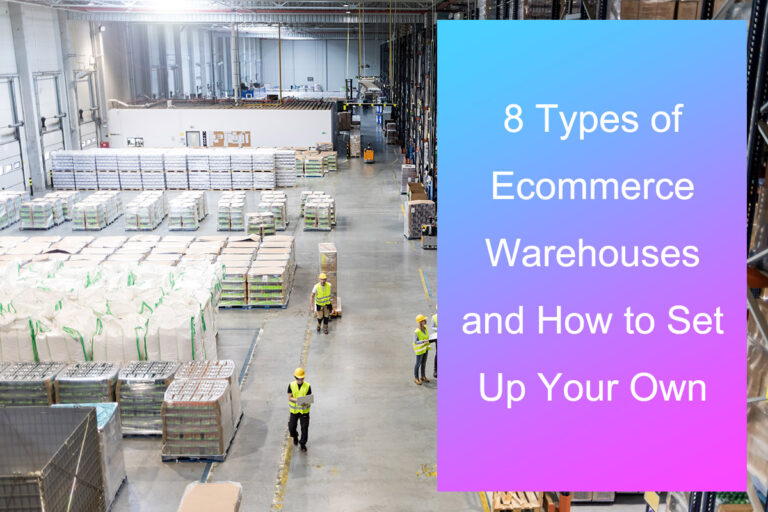 8 Types of Ecommerce Warehouses and How to Set Up Your Own