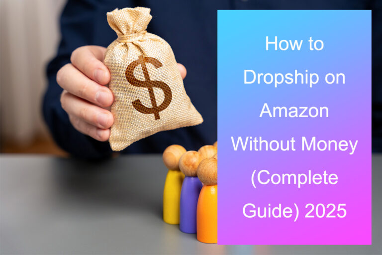How to Dropship on Amazon Without Money (Complete Guide) 2025 