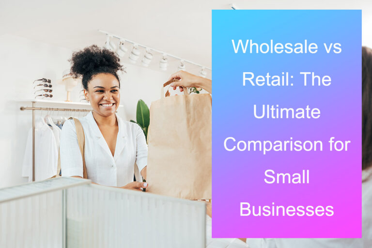 Wholesale vs Retail: The Ultimate Comparison for Small Businesses