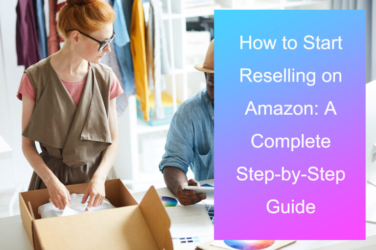 How to Start Reselling on Amazon in 2025: A Complete Step-by-Step Guide
