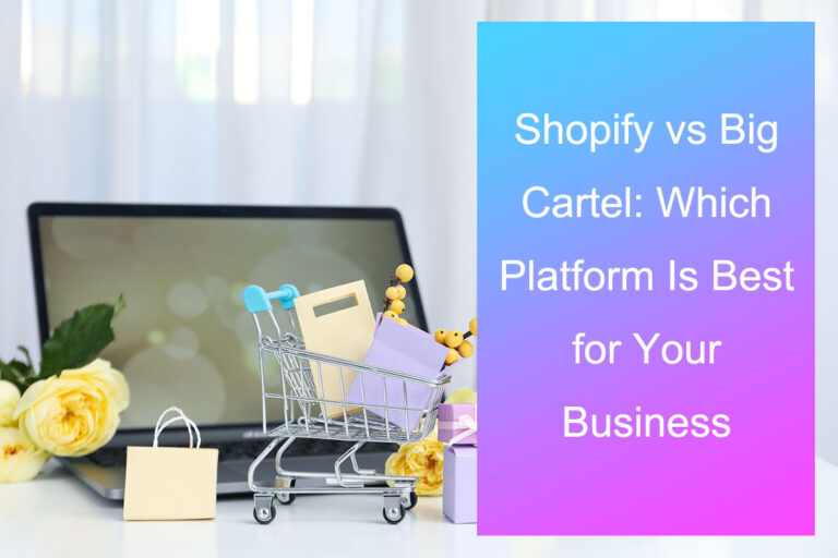 Shopify vs Big Cartel: Which Platform Is Best for Your Business in 2025?
