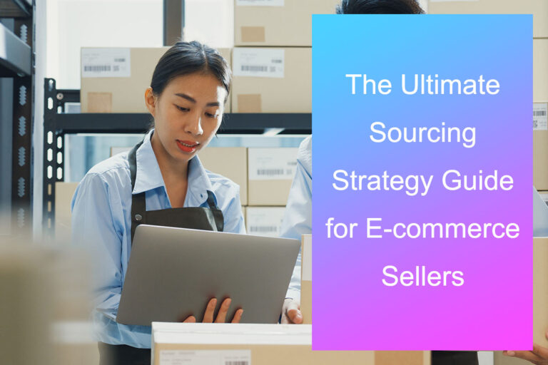 The Ultimate Sourcing Strategy Guide for E-commerce Sellers in 2026